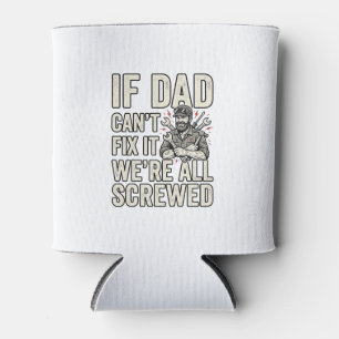 Funny Dad Mechanic If Dad Can’t Fix It Shirt Desig Can Cooler