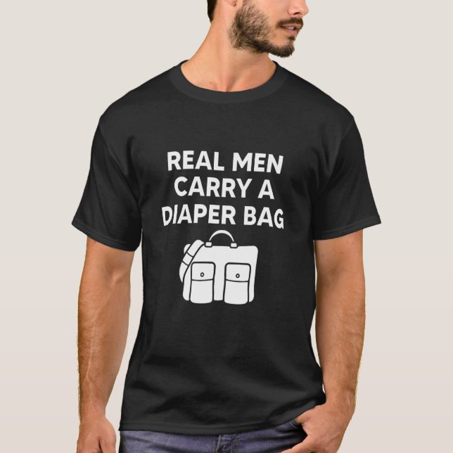 Funny Dad Quotes, Real Men Carry A Diaper Bag, New T-Shirt (Front)