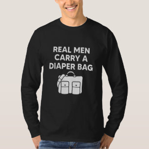 Funny Dad Quotes, Real Men Carry A Diaper Bag, New T-Shirt