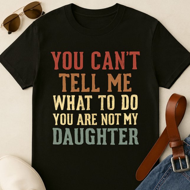 Funny Dad T-Shirt – You’re Not My Daughter  (Creator Uploaded)