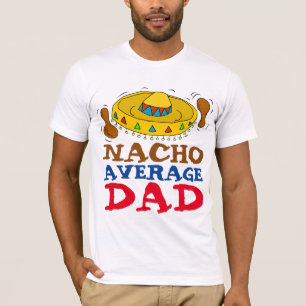 Funny DAD T-Shirts, NACHO AVERAGE DAD T-Shirt