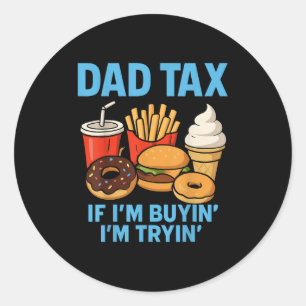 Funny Dad Tax Apparel Fast Food Humour  Classic Round Sticker