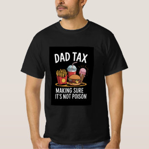  Funny "Dad Tax Making Sure It's Not Poison" Food  T-Shirt