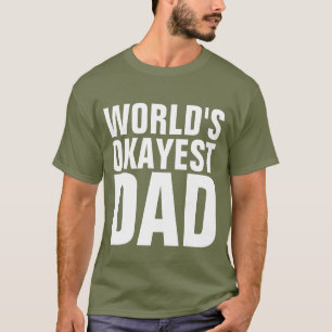 FUNNY DAD TEES, WORLD'S OKAYEST DAD T-SHIRTS