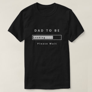 Funny Dad To Be T-Shirt Gift Loading Customisable