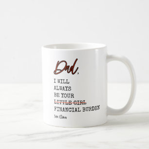 Funny Dad Will Always Be Your Financial Burden Coffee Mug