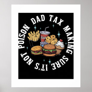 Funny Dadddy Dad Tax Making Sure Its Not Poison Poster