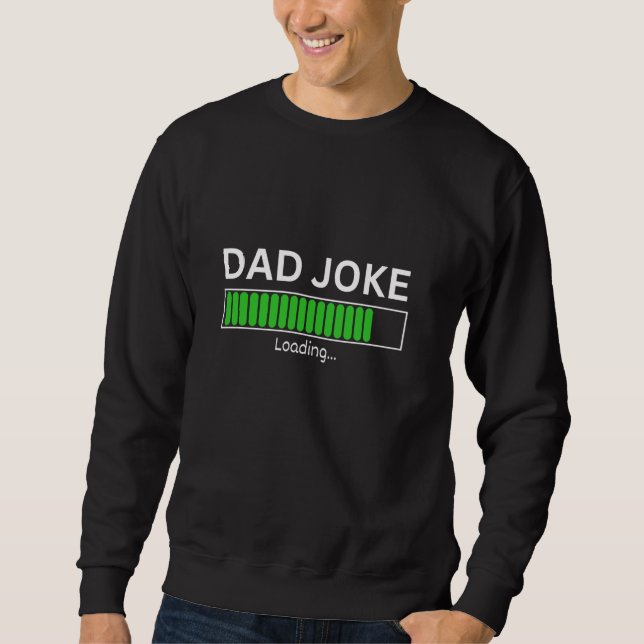 Funny Daddy Dad Joke Loading Father's Day Humour B Sweatshirt (Front)