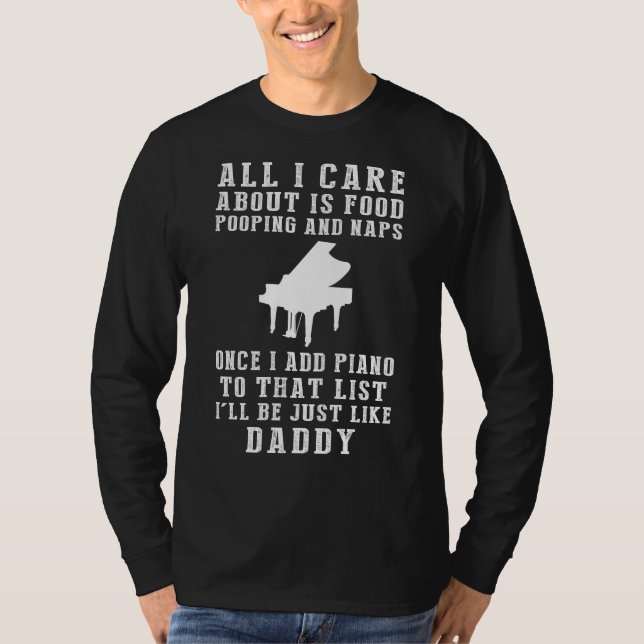 Funny Daddy Piano Shirt: Prioritising Food, Poopin T-Shirt (Front)