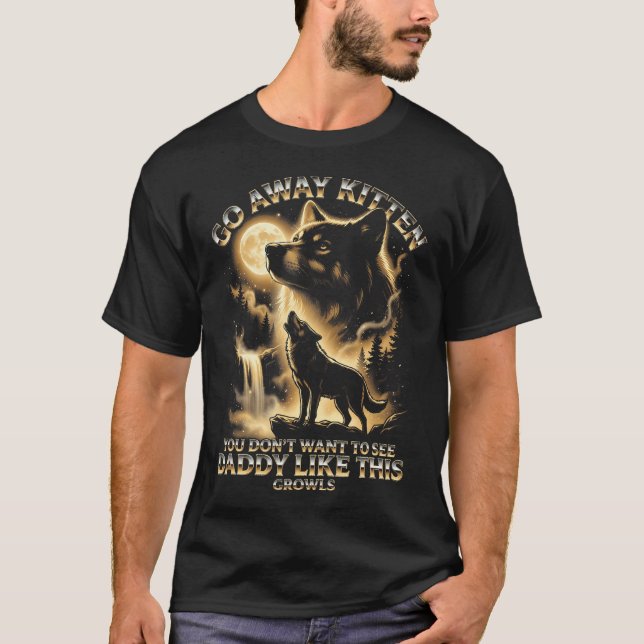 Funny Daddy Wolf Growls Go Away T-Shirt (Front)