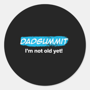 Funny Dadgummit Im Not Old Yet Birthday Graphic Classic Round Sticker