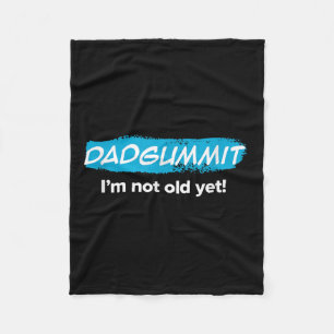 Funny Dadgummit Im Not Old Yet! Birthday Graphic Fleece Blanket