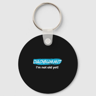 Funny Dadgummit Im Not Old Yet! Birthday Graphic Key Ring