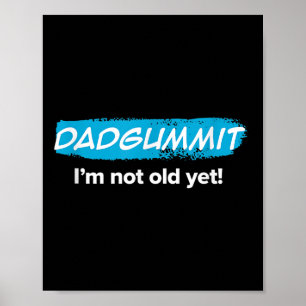 Funny Dadgummit Im Not Old Yet! Birthday Graphic  Poster