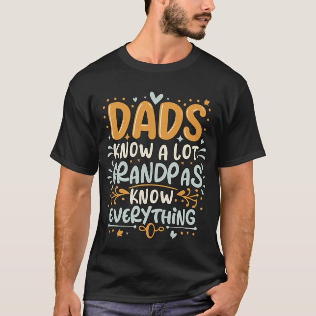 Funny Dads Know A Lot, Grandpas Know Everything T-Shirt (Front)