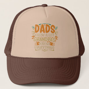 Funny Dads Know A Lot, Grandpas Know Everything Trucker Hat