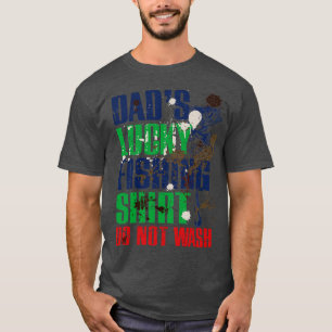 Funny Dads Lucky Fishing DO NOT WASH Fishing Dirt T-Shirt