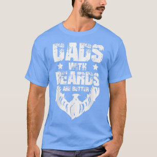 Funny Dads With Beards Are Better dad joke Fathers T-Shirt