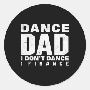 Funny Dance Dad I Don't Dance I Finance Dancing Fa Classic Round Sticker