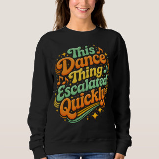 Funny Dance Escalated Quickly Party Humour Sweatshirt