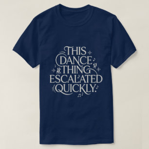 Funny Dance Hobby Escalation Quote Vintage T-Shirt