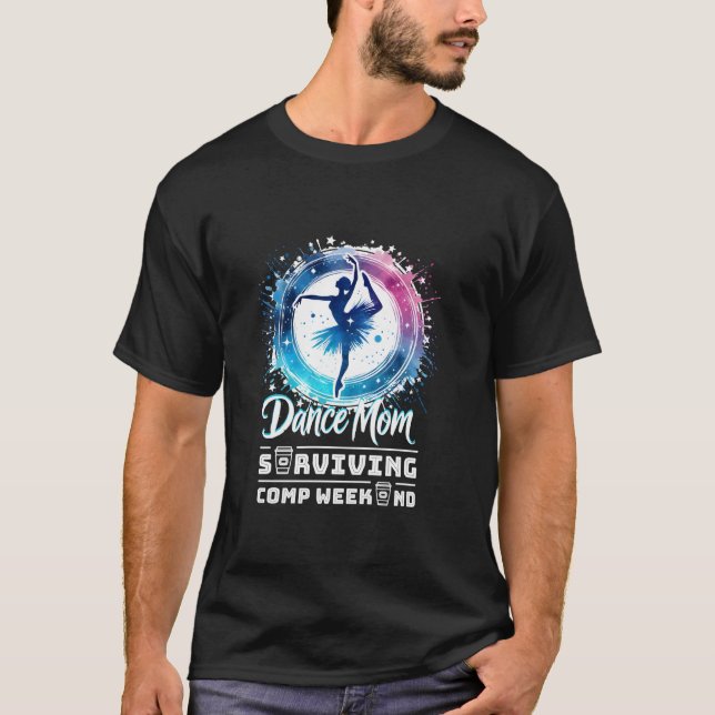 Funny Dance Mum Weekends Coffee Dance Comps Mother T-Shirt (Front)