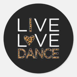 Funny Dancing Shirt Womens Girls Live Love Dance Classic Round Sticker