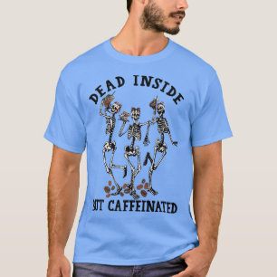 Funny Dancing Skeleton Dead Inside But Caffeinated T-Shirt