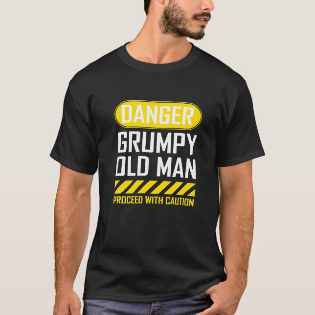 Funny Danger Grumpy Old Man Sarcastic Saying Gift T-Shirt (Front)