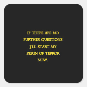 Funny Dark Humour - Tyranny Starts Now Square Sticker