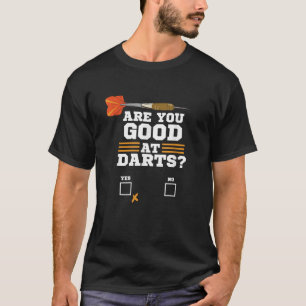Funny Dart Are You Good At Darts Dart Player Team T-Shirt