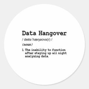 Funny Data Analyst Scientist Data Hangover T Shirt Classic Round Sticker