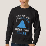 Funny Data Science Bell Curve Computer Programmer Sweatshirt<br><div class="desc">A funny Gift for programmer,  gamer,  computer scientist,  software developer,  IT admin,  nerd and pc geek. Perfect surprise for a laughter with friends,  family and colleagues at school or work.</div>