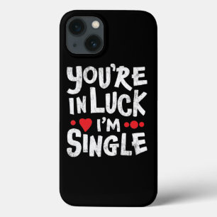 Funny Dating Quote - You're In Luck I'm Single iPhone 13 Case