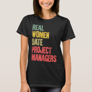 Funny Dating Real Women Date Project Managers T-Shirt