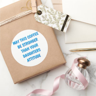 Funny Daughter Attitude Coffee Mug for Mum and Dad Classic Round Sticker