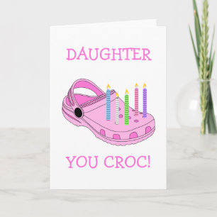 Funny Daughter Birthday Card - You Croc My World!