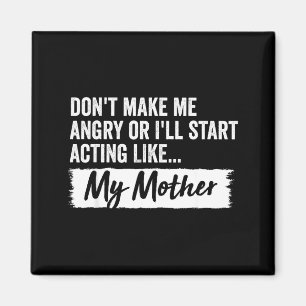 Funny Daughter Don't Make Me Angry Or I’ll Act Lik Magnet