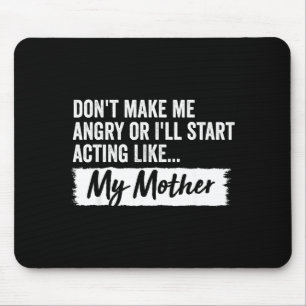 Funny Daughter Don't Make Me Angry Or I’ll Act Lik Mouse Pad