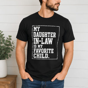 Funny Daughter- n Law Favourite Child Joke T-Shirt