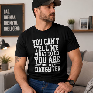 Funny Daughter Saying You Cant Tell Me What To Do T-Shirt