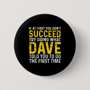 Funny Dave If At First You Don't Succeed Try Doing 6 Cm Round Badge