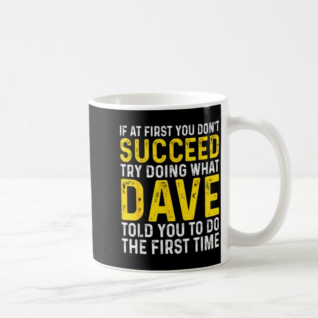 Funny Dave If At First You Don't Succeed Try Doing Coffee Mug (Right)