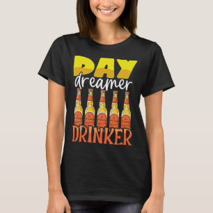 Funny Day Dreamer Drinker Beer Drinking Party Outf T-Shirt