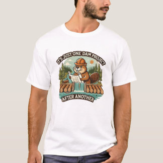 Funny day It's Just One Dam Project After Another  T-Shirt