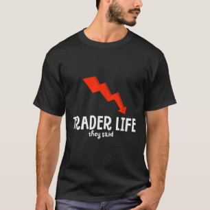 Funny Day Trader Life Quote Graphic Stock Trading T-Shirt