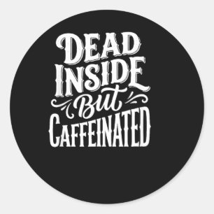 Funny Dead Inside Sarcastic Humour Quote Classic Round Sticker