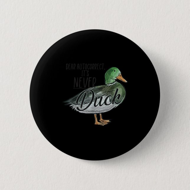 Funny Dear Autocorrect It's Never Duck  6 Cm Round Badge (Front)