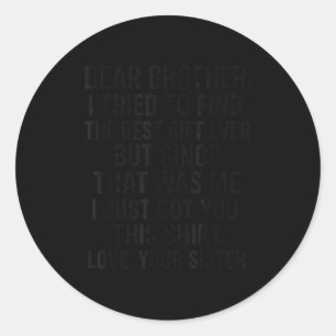 Funny Dear Brother I Tried To Find The Humor Sibli Classic Round Sticker