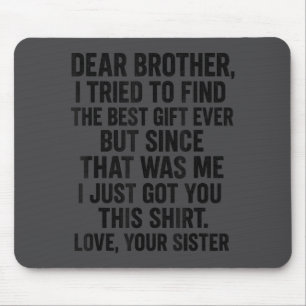 Funny Dear Brother I Tried To Find The Humor Sibli Mouse Pad